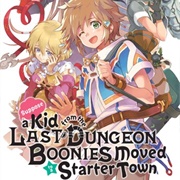 Suppose a Kid From the Last Dungeon Boonies Moved to a Starter Town