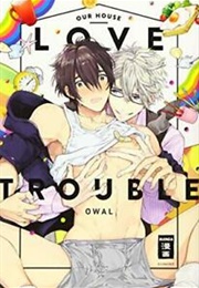 Our House Love Trouble (Owaru)