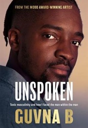Unspoken: Toxic Masculinity and How I Faced the Man Within the Man (Guvna B)