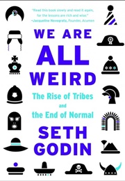 We Are All Weird: The Rise of Tribes and the End of Normal (Seth Godin)
