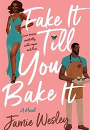 Fake It Till You Bake It (Jamie Wesley)