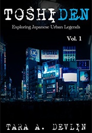 Toshiden: Exploring Japanese Urban Legends, Vol. 1 (Tara A. Devlin)