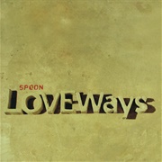 Spoon - Love Ways