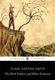 The Dark Eidolon and Other Fantasies (Clark Ashton Smith)