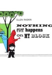 Nothing Ever Happens on My Block (Ellen Raskin)