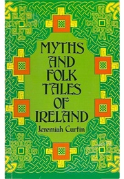 Myths and Folk-Lore of Ireland (Jeremiah Curtin)