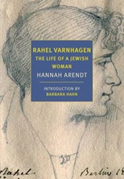 Rahel Varnhagen: The Life of a Jewess (Hannah Arendt)