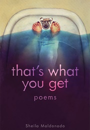 That's What You Get (Sheila Maldonado)