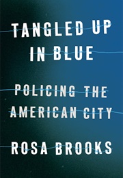 Tangled Up in Blue: Policing in the American City (Rosa Brooks)