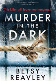 Murder in the Dark (Betsy Reavley)