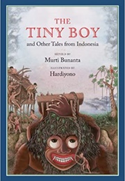The Tiny Boy and Other Tales From Indonesia (Murti Bunanta)