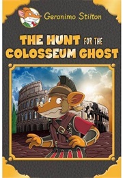 The Hunt for the Colosseum Ghost (Geronimo Stilton)