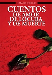 Cuentos De Amor, De Locura Y De Muerte (Horacio Quiroga)