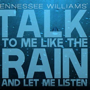 Talk to Me Like the Rain and Let Me Listen...