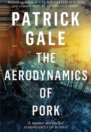 The Aerodynamics of Pork (Patrick Gale)