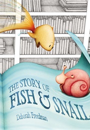 The Story of Fish &amp; Snail (Deborah Freedman)