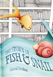 The Story of Fish & Snail (Deborah Freedman)