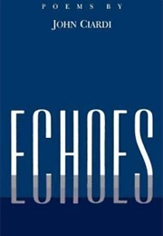Echoes: Poems Left Behind (John Ciardi)