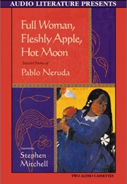 Full Woman, Fleshy Apple, Hot Moon (Pablo Neruda)