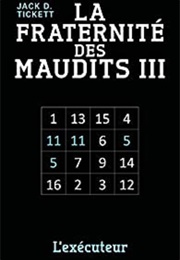 La Fraternité Des Maudits, Tome 3 : L'exécuteur (Jack D. Tickett)