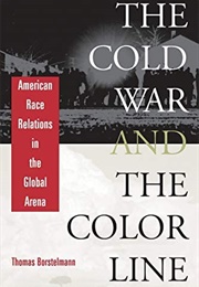 The Cold War and the Color Line: American Race Relations in the Global Arena (Thomas Borstelmann)