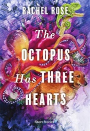 The Octopus Has Three Hearts (Rachel Rose)