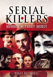 Serial Killers: Murder Without Mercy (Nigel Blundell)