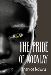 The Pride of Noonlay (Shanice Ndlovu)
