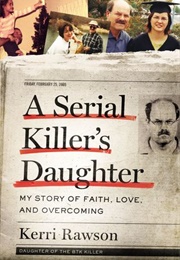 A Serial Killer's Daughter: My Story of Faith, Love, and Overcoming (Kerri Rawson)