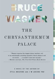 The Chrysanthemum Palace (Bruce Wagner)