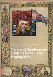 Trans and Genderqueer Subjects in Medieval Hagiography (Alicia Spencer-Hall (Ed.), Blake Gutt (Ed.))