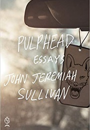 Pulphead (John Jeremiah Sullivan)