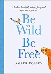 Be Wild Be Free (Amber Fossey)