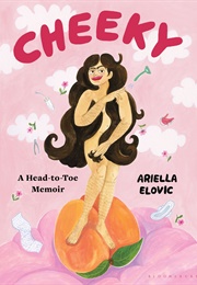 Cheeky: A Head-To-Toe Memoir (Ariella Elovic)
