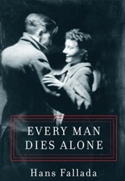 Every Man Dies Alone (Hans Fallada)