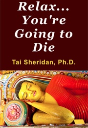 Relax, You&#39;re Going to Die (Tai Sheridan)