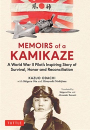 Memoirs of a Kamikaze: A World War II Pilot's Inspiring Story of Survival, Honor and Reconciliation (Kazuo Odachi)