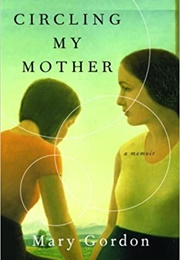 Circling My Mother (Mary Gordon)