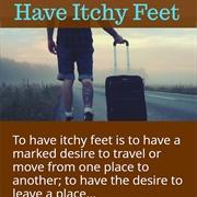 To Have Itchy Feet