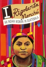I, Rigoberta Menchú: An Indian Woman in Guatemala (Rigoberta Menchú)
