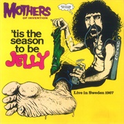 Frank Zappa and the Mothers of Invention- 'Tis the Season to Be Jelly