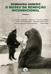 O Museu Da Rendição Incondicional (Dubravka Ugresic)