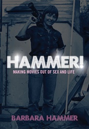 Hammer!: Making Movies Out of Sex and Life (Barbara Hammer)