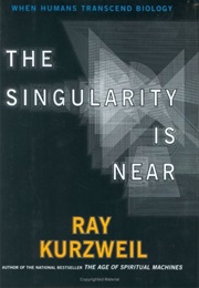 The Singularity Is Near (Ray Kurzweil)