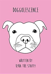 Doggolescence: Poems by Kyra the Staffy (Kyra the Staffy, Rachel Oates)