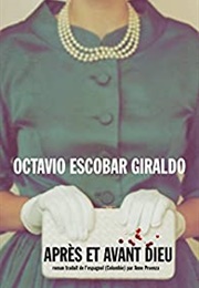 Après Et Avant Dieu (Octavio Escobar Giraldo)