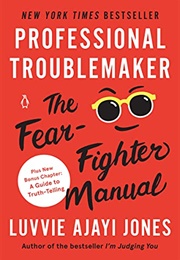 Professional Troublemaker: The Fear-Fighter Manual (Luvvie Ajayi Jones)