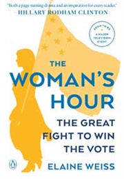 The Woman's Hour: The Great Fight to Win the Vote (Elaine Weiss)