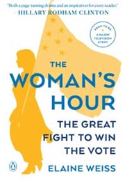 The Woman&#39;s Hour: The Great Fight to Win the Vote (Elaine Weiss)