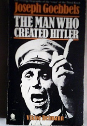 Joseph Goebbels: The Man Who Created Hitler (Viktor Reimann)